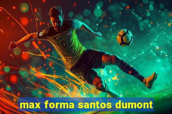 max forma santos dumont